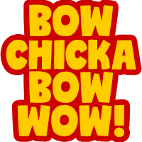 Bow Chicka Bow Wow