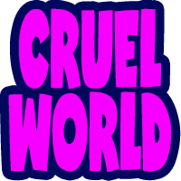 cruel world