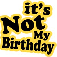it's not my birthday