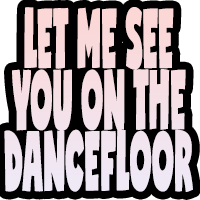 let me see you on the dancefloor